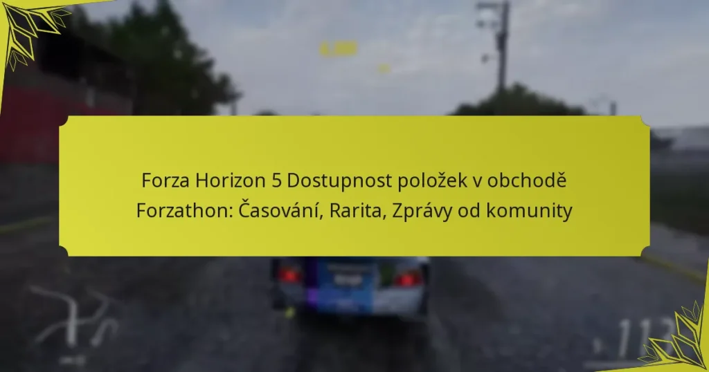 Forza Horizon 5 Dostupnost položek v obchodě Forzathon: Časování, Rarita, Zprávy od komunity
