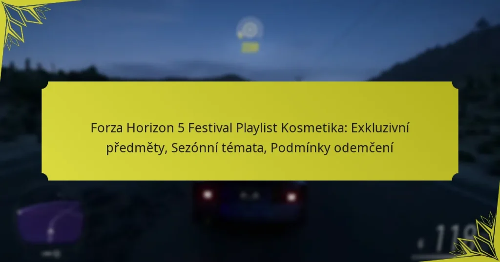 Forza Horizon 5 Festival Playlist Kosmetika: Exkluzivní předměty, Sezónní témata, Podmínky odemčení