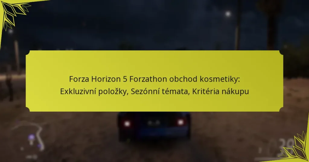 Forza Horizon 5 Forzathon obchod kosmetiky: Exkluzivní položky, Sezónní témata, Kritéria nákupu