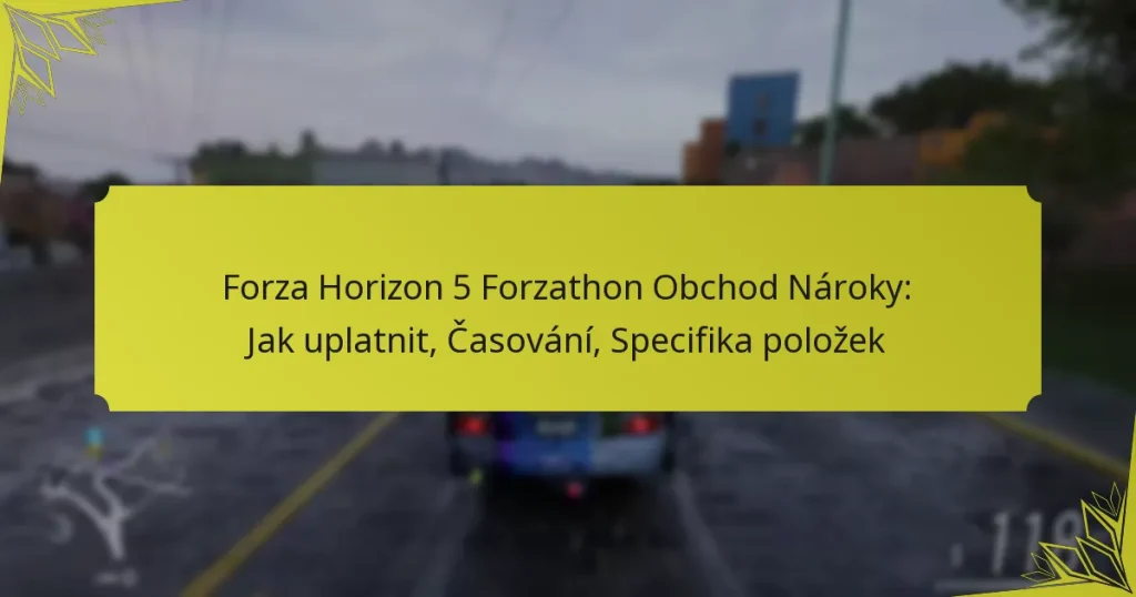 Forza Horizon 5 Forzathon Obchod Nároky: Jak uplatnit, Časování, Specifika položek