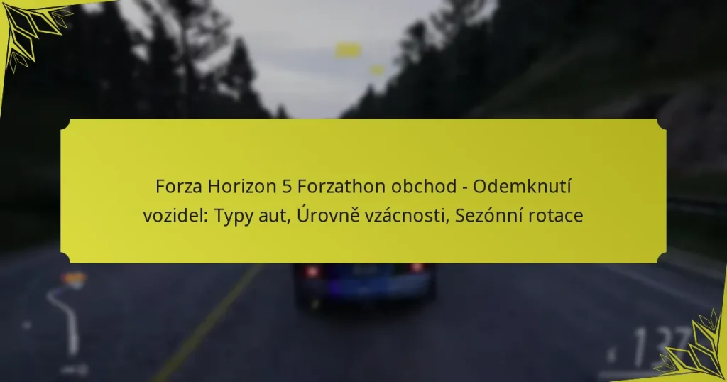 Forza Horizon 5 Forzathon obchod – Odemknutí vozidel: Typy aut, Úrovně vzácnosti, Sezónní rotace