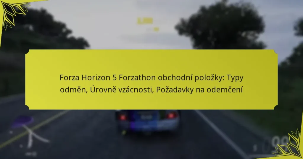 Forza Horizon 5 Forzathon obchodní položky: Typy odměn, Úrovně vzácnosti, Požadavky na odemčení