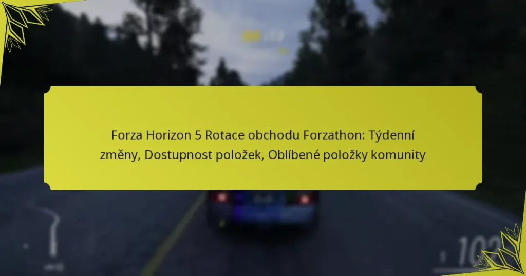 Forza Horizon 5 Rotace obchodu Forzathon: Týdenní změny, Dostupnost položek, Oblíbené položky komunity