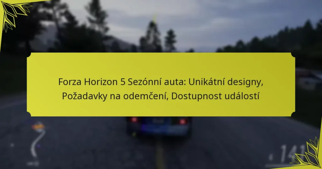 Forza Horizon 5 Sezónní auta: Unikátní designy, Požadavky na odemčení, Dostupnost událostí