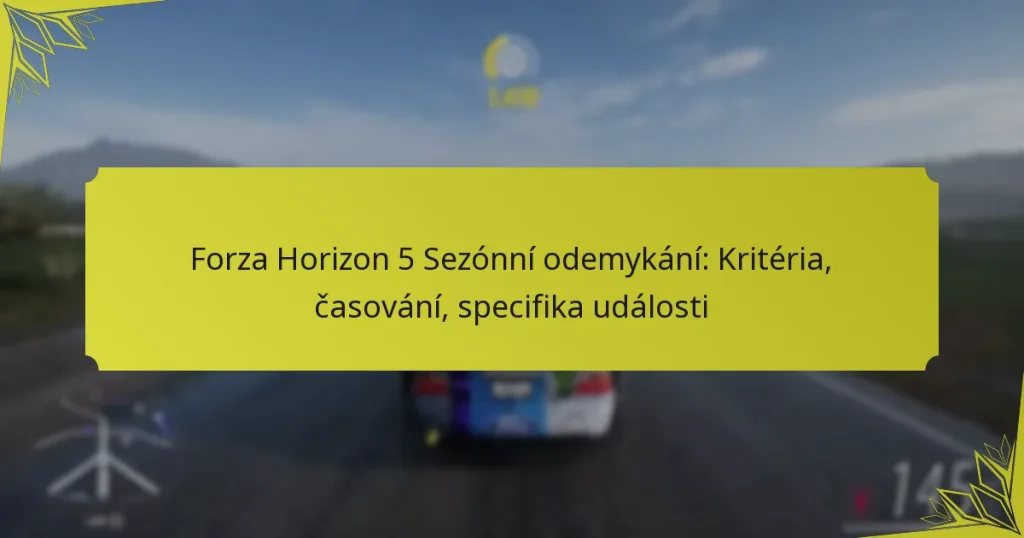 Forza Horizon 5 Sezónní odemykání: Kritéria, časování, specifika události