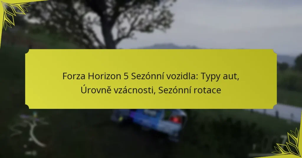 Forza Horizon 5 Sezónní vozidla: Typy aut, Úrovně vzácnosti, Sezónní rotace
