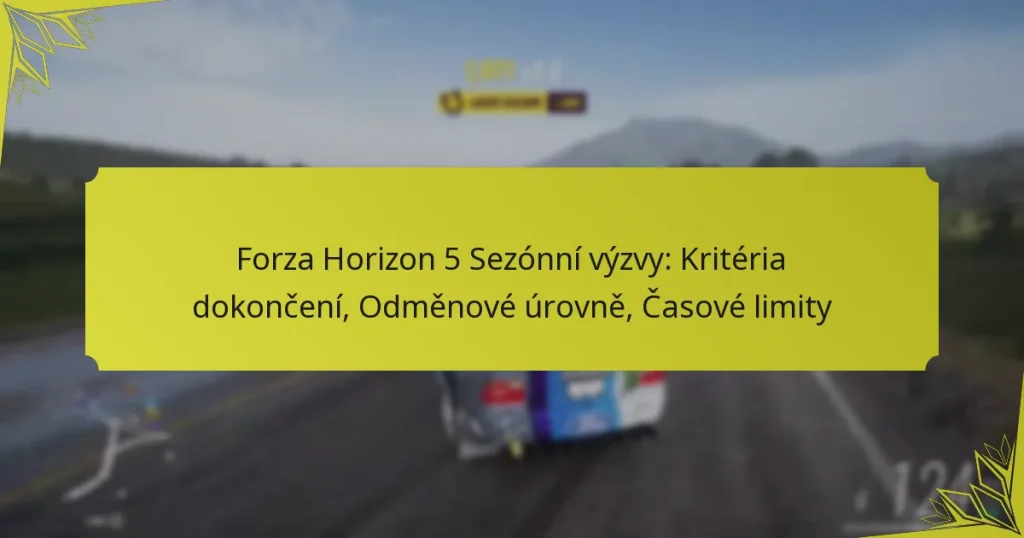 Forza Horizon 5 Sezónní výzvy: Kritéria dokončení, Odměnové úrovně, Časové limity