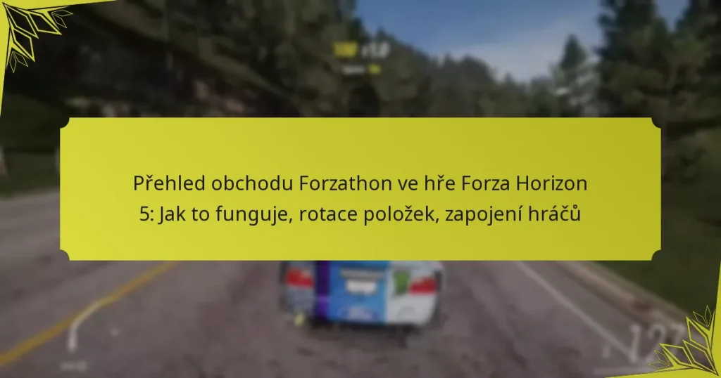 Přehled obchodu Forzathon ve hře Forza Horizon 5: Jak to funguje, rotace položek, zapojení hráčů