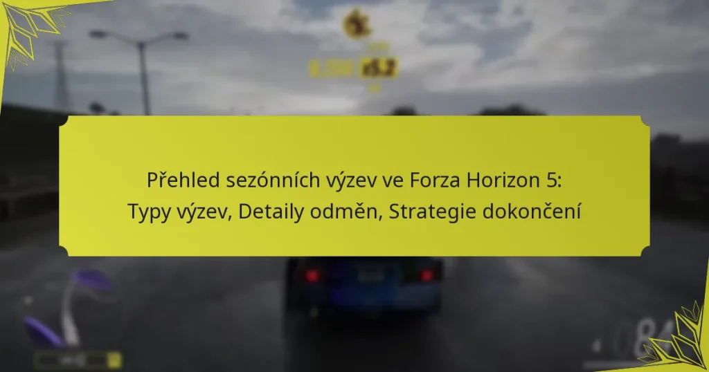 Přehled sezónních výzev ve Forza Horizon 5: Typy výzev, Detaily odměn, Strategie dokončení