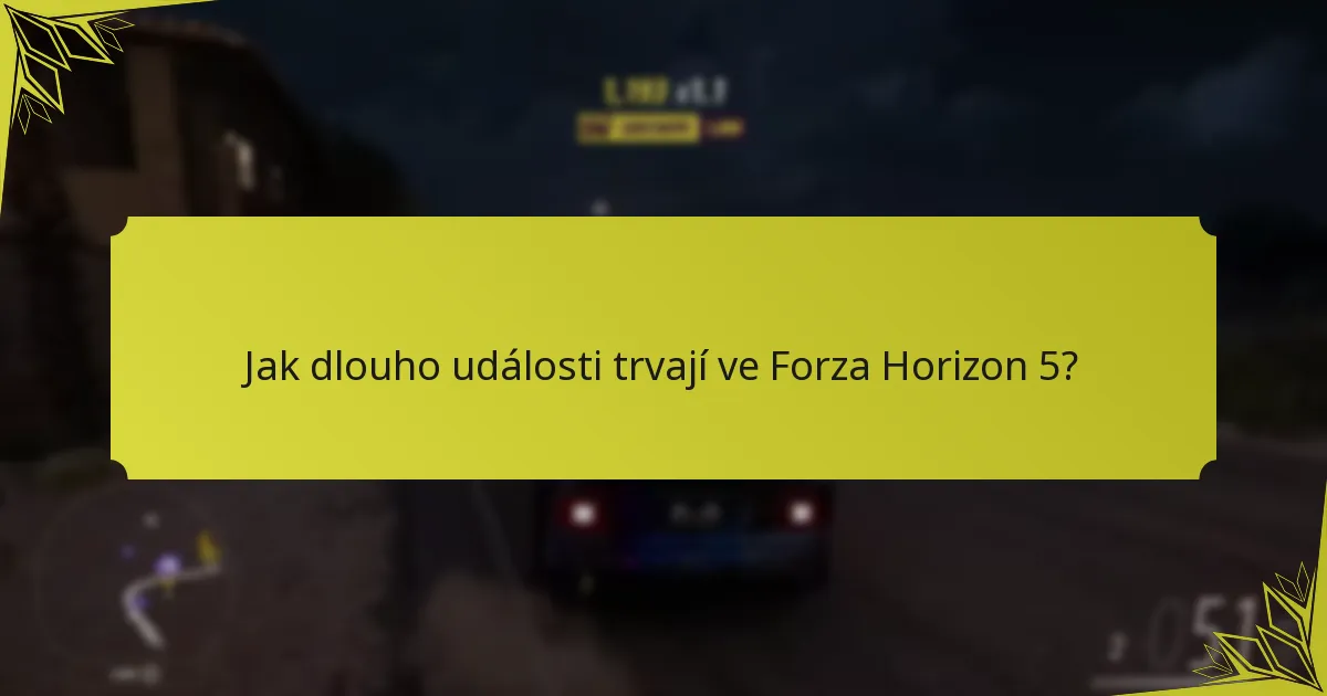 Jak dlouho události trvají ve Forza Horizon 5?