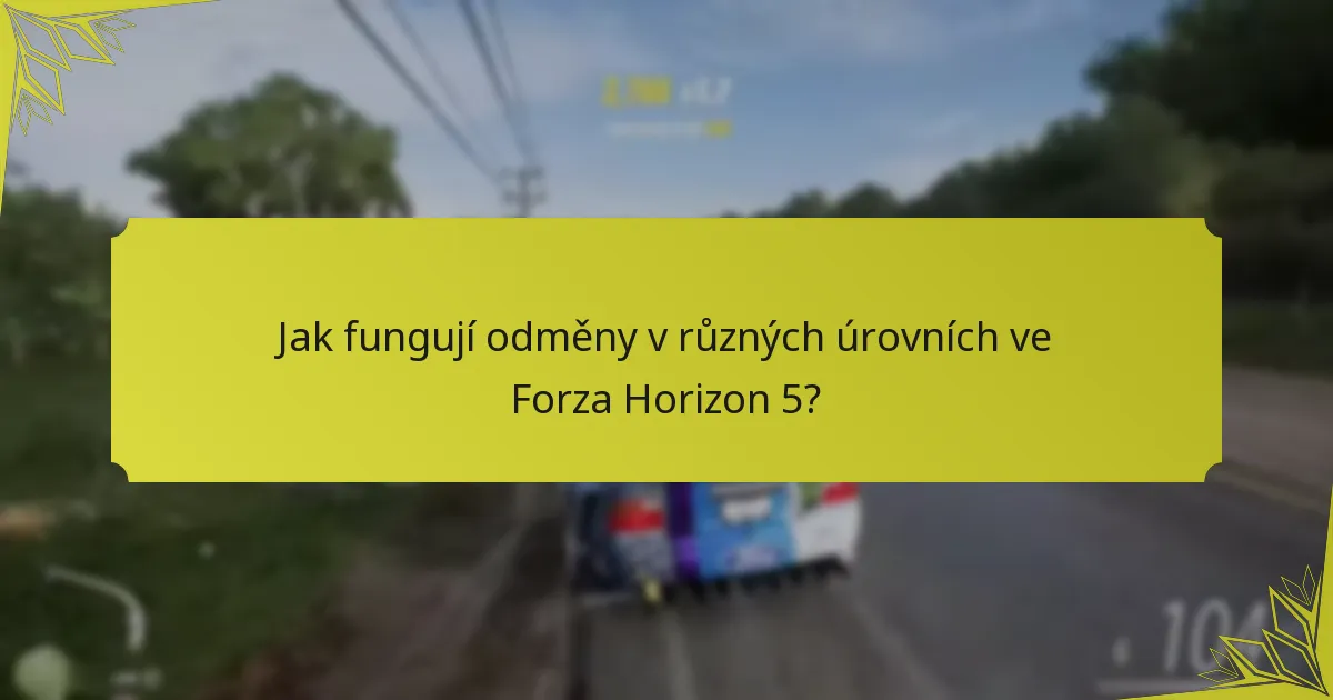 Jak fungují odměny v různých úrovních ve Forza Horizon 5?