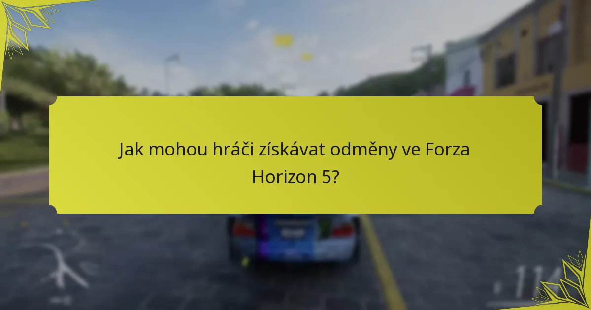 Jak mohou hráči získávat odměny ve Forza Horizon 5?