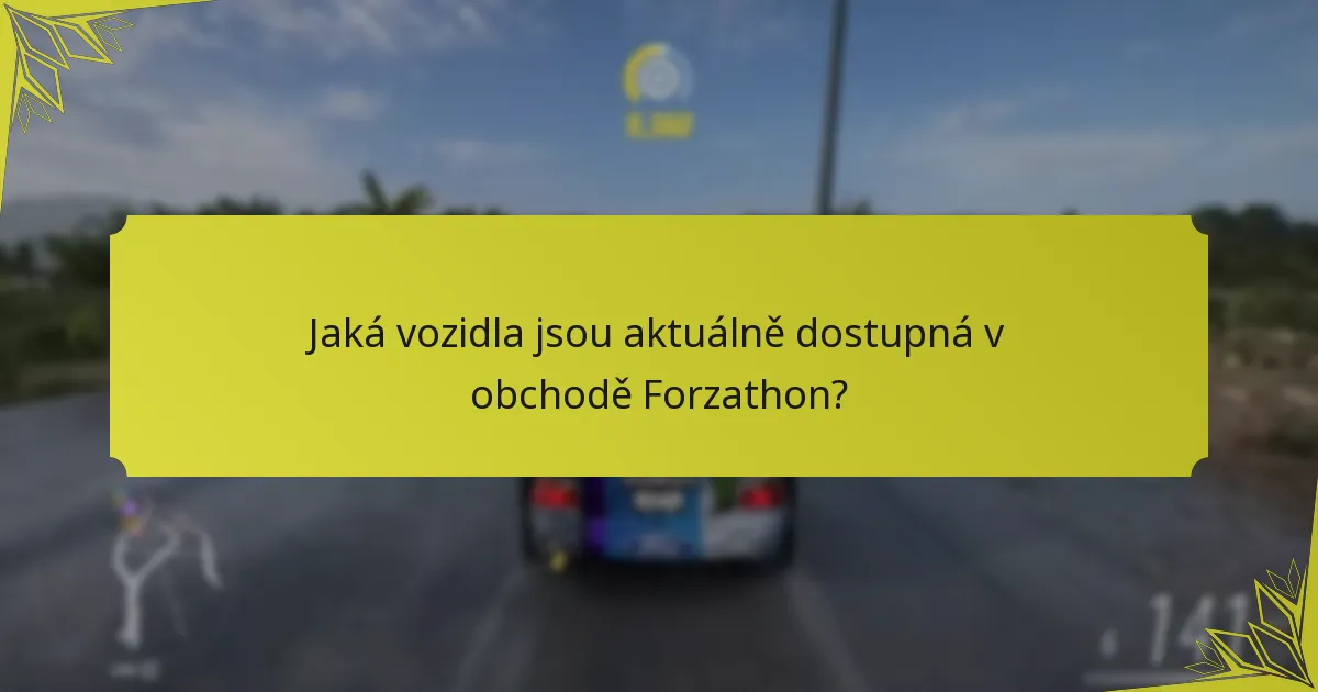 Jaká vozidla jsou aktuálně dostupná v obchodě Forzathon?