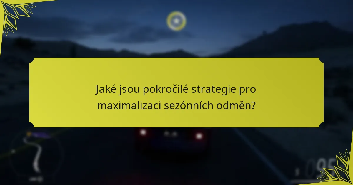 Jaké jsou pokročilé strategie pro maximalizaci sezónních odměn?