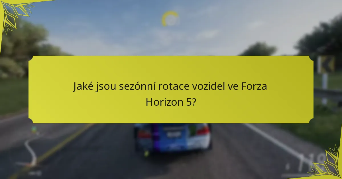 Jaké jsou sezónní rotace vozidel ve Forza Horizon 5?
