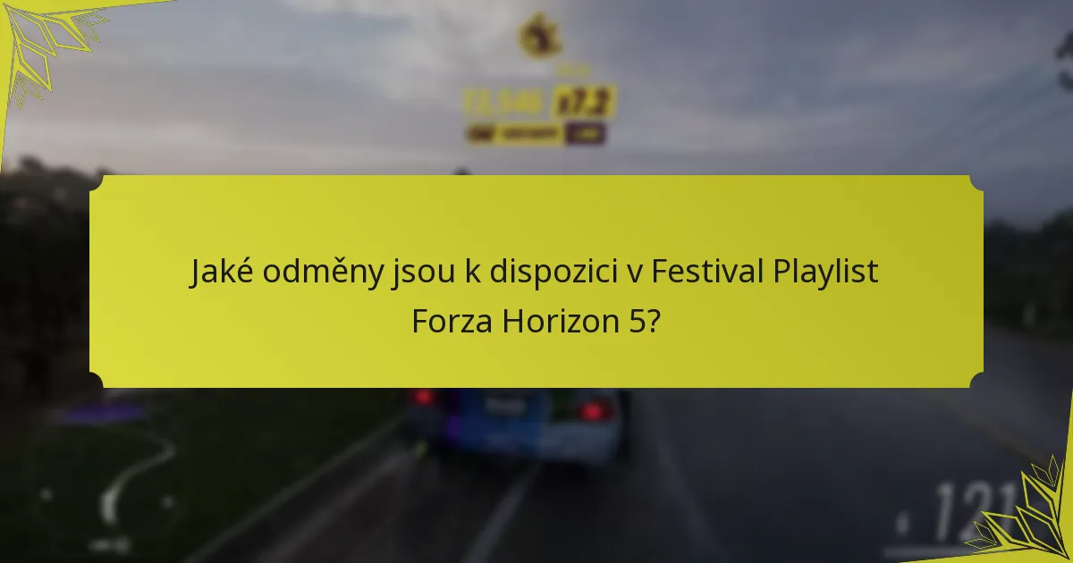 Jaké odměny jsou k dispozici v Festival Playlist Forza Horizon 5?