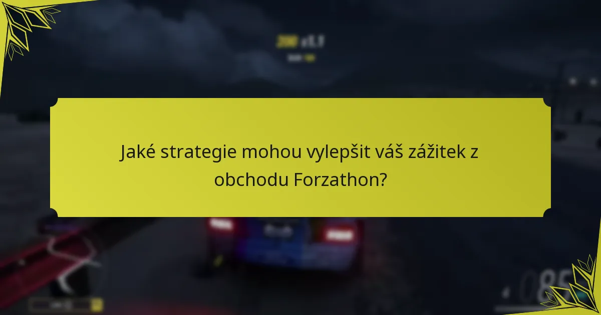 Jaké strategie mohou vylepšit váš zážitek z obchodu Forzathon?